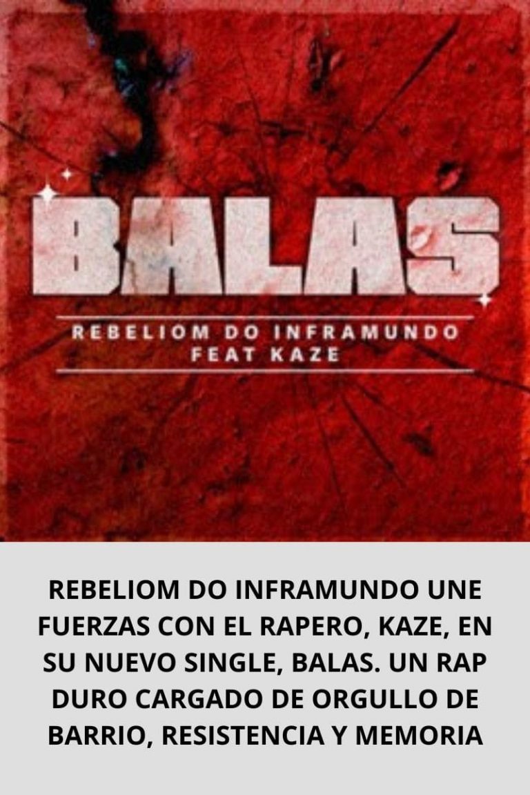 REBELIOM DO INFRAMUNDO UNE FUERZAS CON EL RAPERO, KAZE, EN SU NUEVO SINGLE, BALAS. UN RAP DURO CARGADO DE ORGULLO DE BARRIO, RESISTENCIA Y MEMORIA