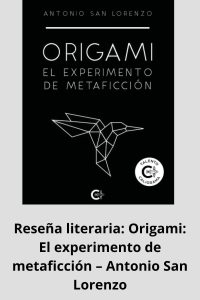 Reseña literaria Origami El experimento de metaficción – Antonio San Lorenzo