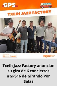 Txeih Jazz Factory anuncian su gira de 6 conciertos #GPS16 de Girando Por Salas