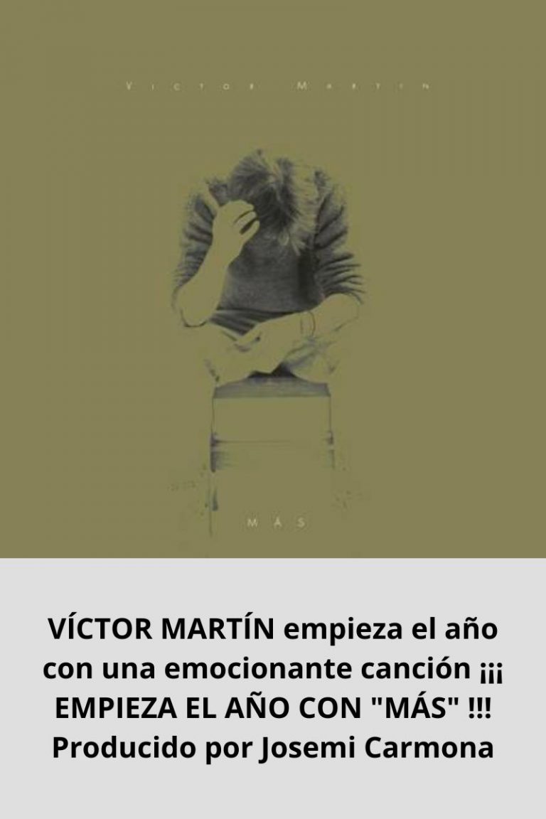 VÍCTOR MARTÍN empieza el año con una emocionante canción ¡¡¡ EMPIEZA EL AÑO CON «MÁS» !!! Producido por Josemi Carmona