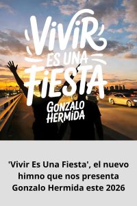 'Vivir Es Una Fiesta', el nuevo himno que nos presenta Gonzalo Hermida este 2026