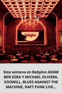 Esta semana en Babylon ADAM BEN EZRA Y MICHAEL OLIVERA, VOOWILL, BLUES AGAINST THE MACHINE, DAFT FUNK LIVE...