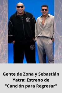 Gente de Zona y Sebastián Yatra Estreno de Canción para Regresar