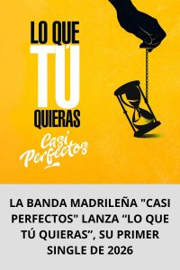 LA BANDA MADRILEÑA CASI PERFECTOS LANZA “LO QUE TÚ QUIERAS”, SU PRIMER SINGLE DE 2026