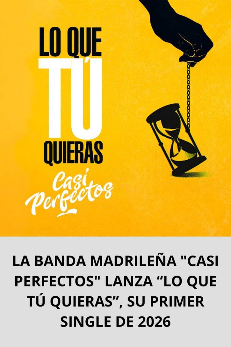 LA BANDA MADRILEÑA «CASI PERFECTOS» LANZA “LO QUE TÚ QUIERAS”, SU PRIMER SINGLE DE 2026