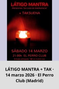 LÁTIGO MANTRA + TAK · 14 marzo 2026 · El Perro Club (Madrid)