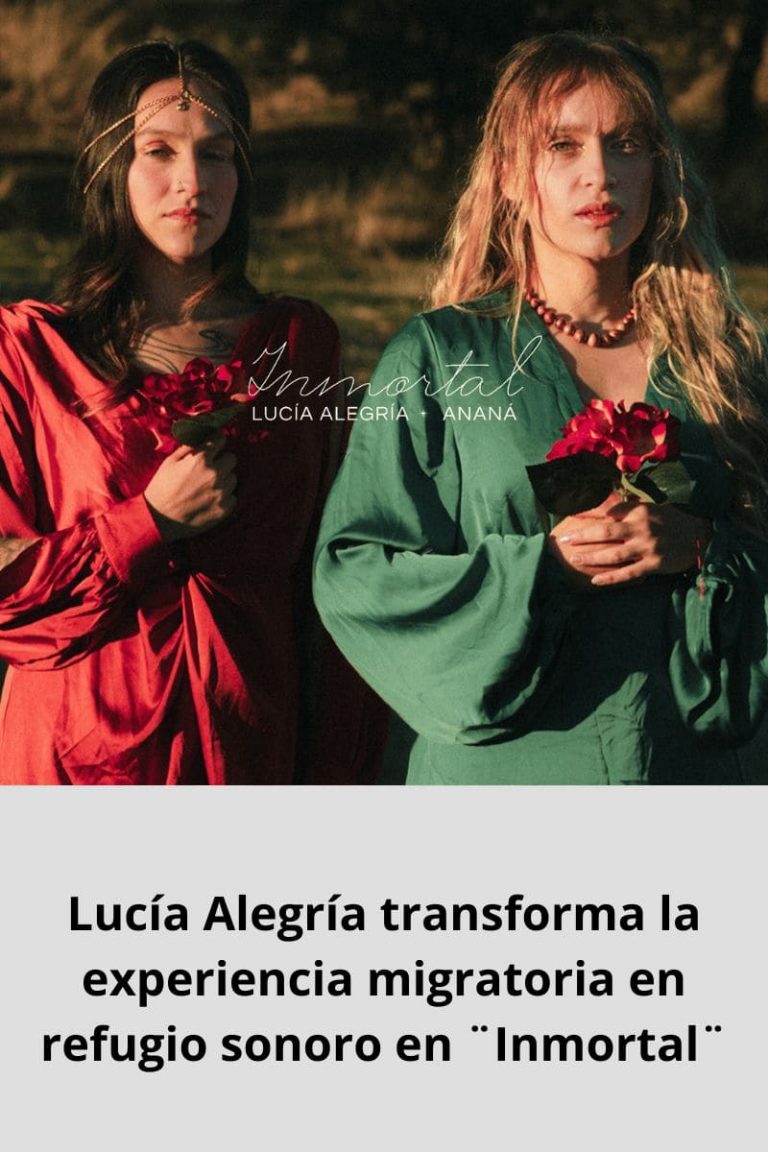  Lucía Alegría transforma la experiencia migratoria en refugio sonoro en ¨Inmortal¨