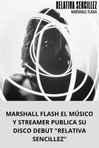 MARSHALL FLASH EL MÚSICO Y STREAMER PUBLICA SU DISCO DEBUT RELATIVA SENCILLEZ
