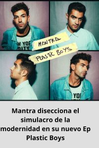 Mantra disecciona el simulacro de la modernidad en su nuevo Ep Plastic Boys