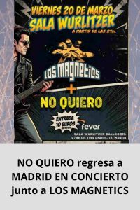 NO QUIERO regresa a MADRID EN CONCIERTO junto a LOS MAGNETICS