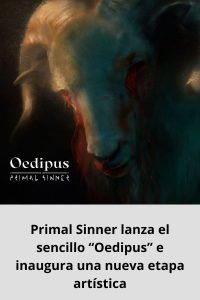 Primal Sinner lanza el sencillo “Oedipus” e inaugura una nueva etapa artística