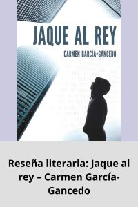 Reseña literaria Jaque al rey – Carmen García-Gancedo