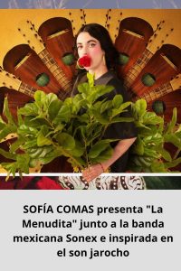 SOFÍA COMAS presenta La Menudita junto a la banda mexicana Sonex e inspirada en el son jarocho