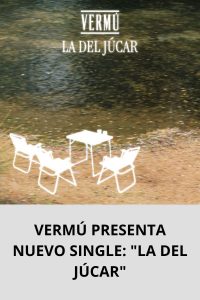 VERMÚ PRESENTA NUEVO SINGLE LA DEL JÚCAR