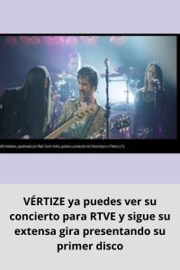 VÉRTIZE ya puedes ver su concierto para RTVE y sigue su extensa gira presentando su primer disco
