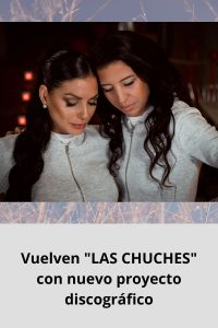 Vuelven LAS CHUCHES con nuevo proyecto discográfico