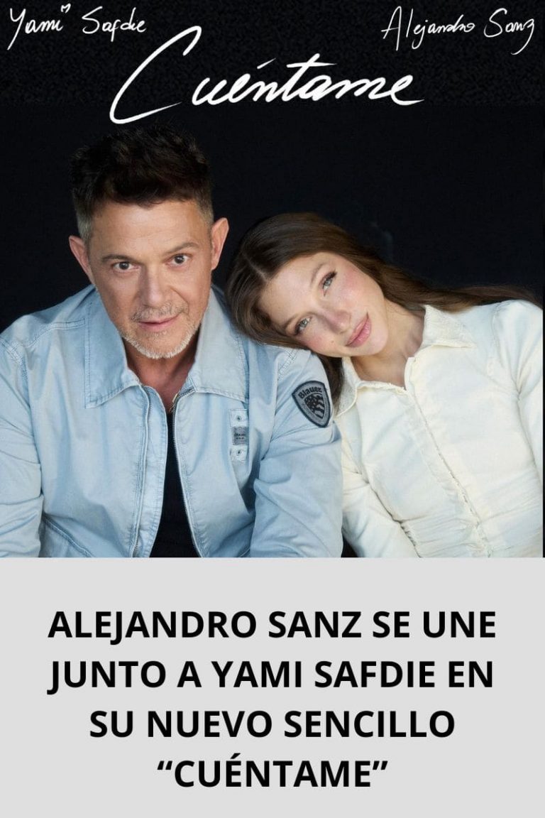 ALEJANDRO SANZ SE UNE JUNTO A YAMI SAFDIE EN SU NUEVO SENCILLO «CUÉNTAME»