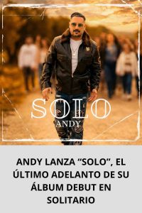 ANDY LANZA “SOLO”, EL ÚLTIMO ADELANTO DE SU ÁLBUM DEBUT EN SOLITARIO