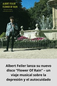 Albert Feiler lanza su nuevo disco “Flower Of Rain” – un viaje musical sobre la depresión y el autocuidado