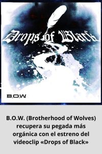 B.O.W. (Brotherhood of Wolves) recupera su pegada más orgánica con el estreno del videoclip «Drops of Black»