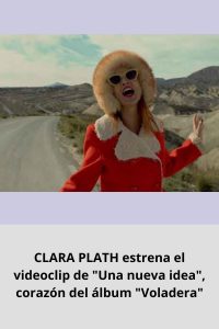 CLARA PLATH estrena el videoclip de Una nueva idea, corazón del álbum Voladera
