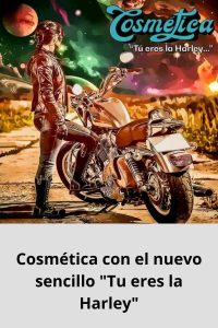 Cosmética con el nuevo sencillo Tu eres la Harley