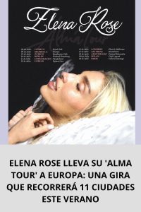 ELENA ROSE LLEVA SU 'ALMA TOUR' A EUROPA UNA GIRA QUE RECORRERÁ 11 CIUDADES ESTE VERANO