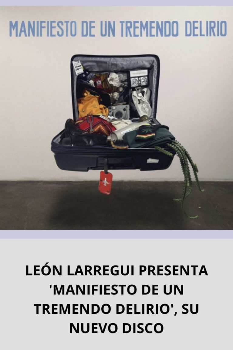 LEÓN LARREGUI PRESENTA ‘MANIFIESTO DE UN TREMENDO DELIRIO’, SU NUEVO DISCO