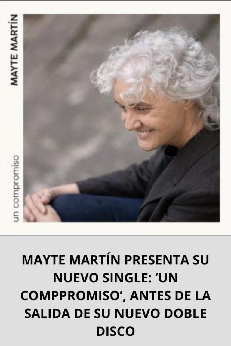 MAYTE MARTÍN PRESENTA SU NUEVO SINGLE: ‘UN COMPPROMISO’, ANTES DE LA SALIDA DE SU NUEVO DOBLE DISCO