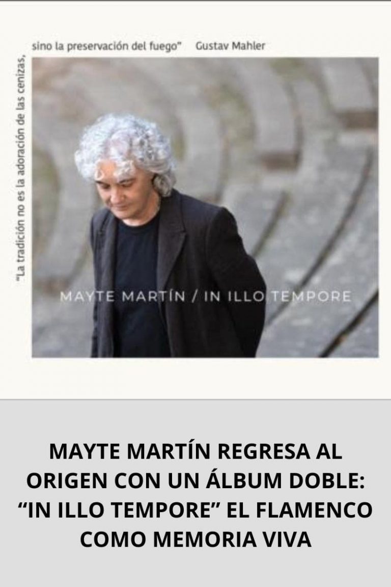 MAYTE MARTÍN REGRESA AL ORIGEN CON UN ÁLBUM DOBLE: “IN ILLO TEMPORE” EL FLAMENCO COMO MEMORIA VIVA