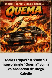 Malos Trapos estrenan su nuevo single Quema con la colaboración de Diego Cabello