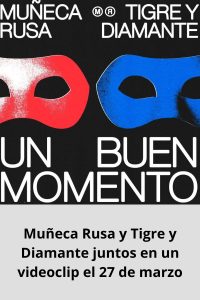 Muñeca Rusa y Tigre y Diamante juntos en un videoclip el 27 de marzo