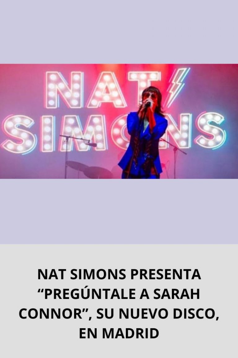 NAT SIMONS PRESENTA “PREGÚNTALE A SARAH CONNOR”, SU NUEVO DISCO, EN MADRID
