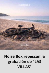 Noise Box repescan la grabación de LAS VILLAS