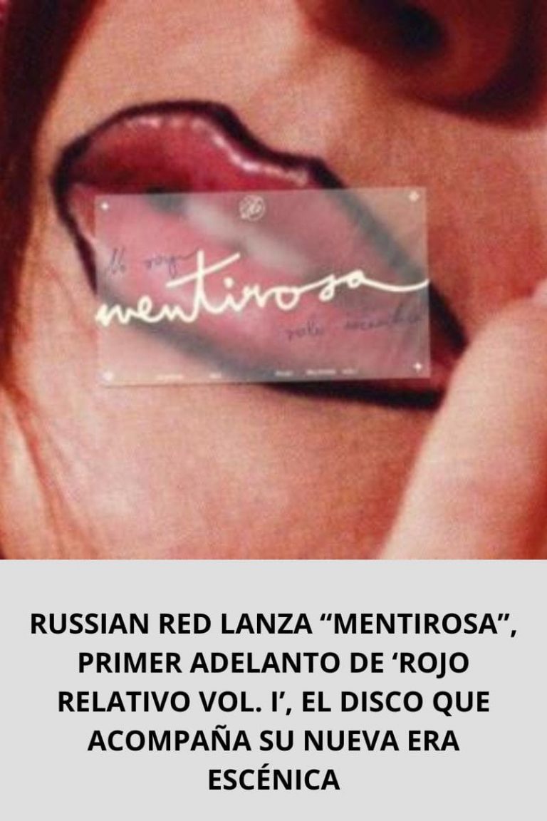 RUSSIAN RED LANZA “MENTIROSA”, PRIMER ADELANTO DE ‘ROJO RELATIVO VOL. I’, EL DISCO QUE ACOMPAÑA SU NUEVA ERA ESCÉNICA