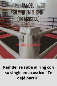 Ramdel se sube al ring con su single en acústico ¨Te dejé partir¨
