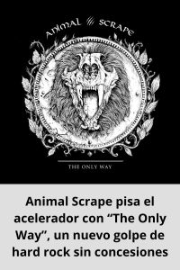 Animal Scrape pisa el acelerador con “The Only Way”, un nuevo golpe de hard rock sin concesiones