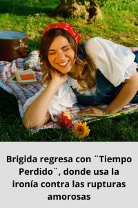 Brigida regresa con ¨Tiempo Perdido¨, donde usa la ironía contra las rupturas amorosas