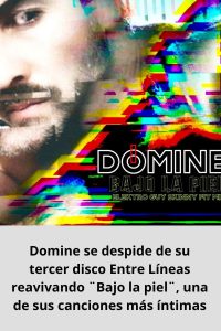Domine se despide de su tercer disco Entre Líneas reavivando ¨Bajo la piel¨, una de sus canciones más íntimas