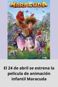 El 24 de abril se estrena la película de animación infantil Maracuda