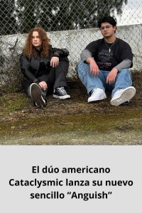El dúo americano Cataclysmic lanza su nuevo sencillo “Anguish”