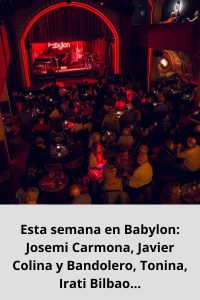 Esta semana en Babylon Josemi Carmona, Javier Colina y Bandolero, Tonina, Irati Bilbao...