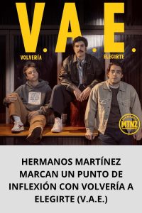 HERMANOS MARTÍNEZ MARCAN UN PUNTO DE INFLEXIÓN CON VOLVERÍA A ELEGIRTE (V.A.E.)