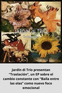 Jardín di Trío presentan “Traslación”, un EP sobre el cambio constante con “Baila entre las olas” como nuevo foco emocional