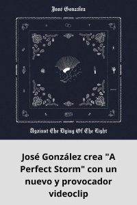 José González crea A Perfect Storm con un nuevo y provocador videoclip