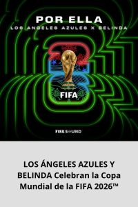 LOS ÁNGELES AZULES Y BELINDA Celebran la Copa Mundial de la FIFA 2026™