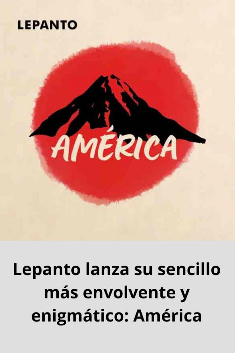 Lepanto lanza su sencillo más envolvente y enigmático: América