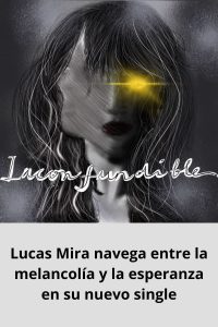 Lucas Mira navega entre la melancolía y la esperanza en su nuevo single