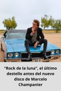 “Rock de la luna”, el último destello antes del nuevo disco de Marcelo Champanier