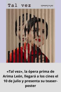 «Tal vez», la ópera prima de Arima León, llegará a los cines el 10 de julio y presenta su teaser-poster
